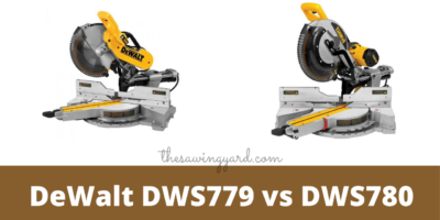 Dewalt DWS779 vs DWS780 – Which One Should You Pick?